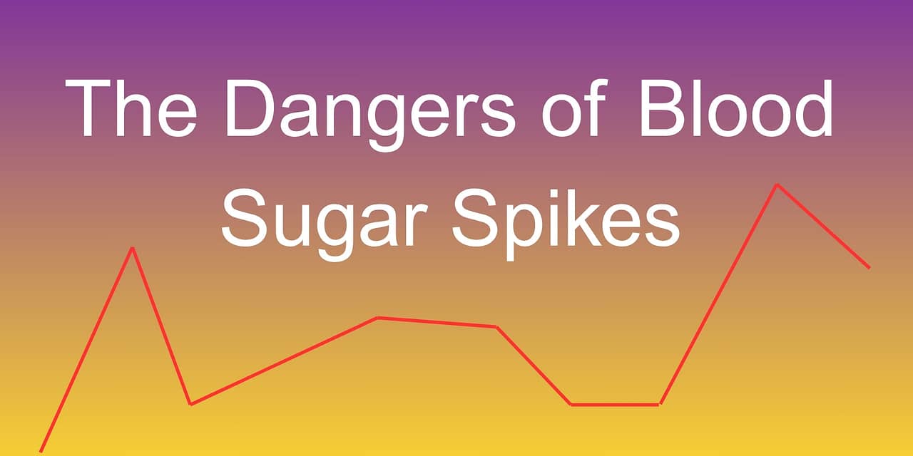 The Dangers of Blood Sugar Spikes: